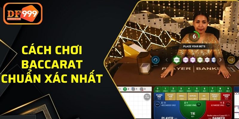 Cách chơi Baccarat đúng chuẩn tại sòng bạc trực tuyến