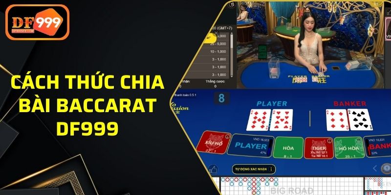 Cách thức chia bài khi chơi Baccarat tại DF999