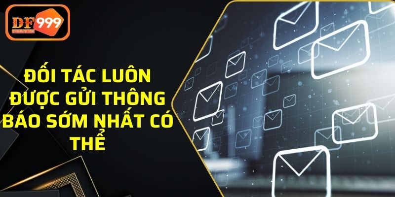 Đối tác luôn được gửi thông báo sớm nhất có thể