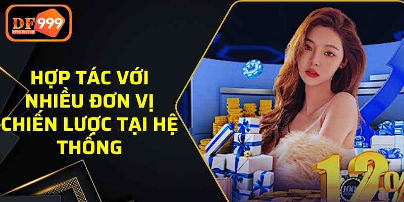 Hợp tác với nhiều đơn vị chiến lược tại hệ thống