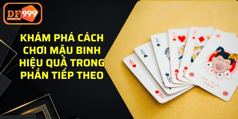 Khám phá cách chơi Mậu Binh hiệu quả trong phần tiếp theo