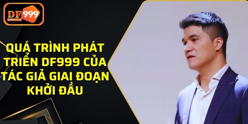 Quá trình phát triển DF999 của tác giả giai đoạn khởi đầu