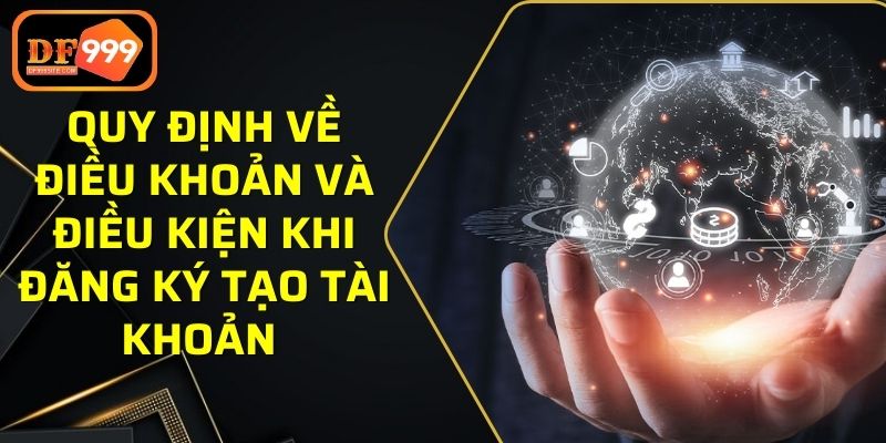 Quy định về điều khoản và điều kiện khi đăng ký tạo tài khoản 