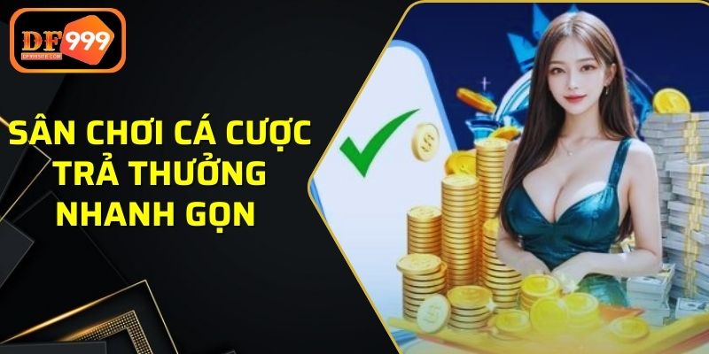 Sân chơi cá cược trả thưởng nhanh gọn và minh bạch 