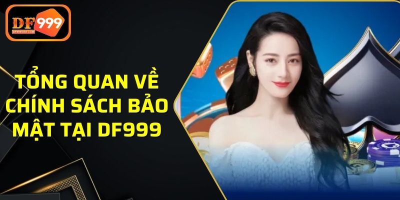 Tổng quan về chính sách bảo mật tại DF999 mà bạn nên biết