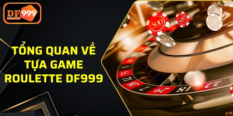 Tổng quan về tựa game Roulette DF999